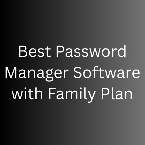 Best Password Manager Software with Family Plan