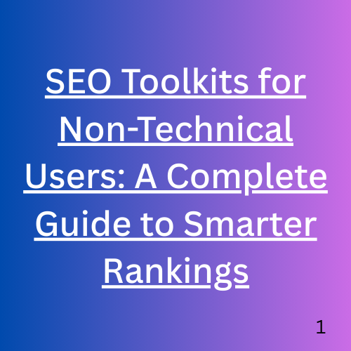 SEO Toolkits for Non-Technical Users: A Complete Guide to Smarter Rankings